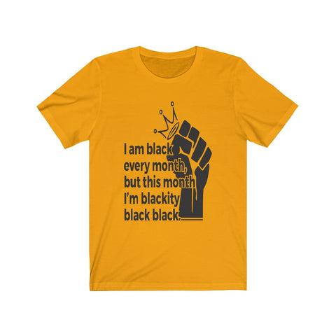 Black Lives Matter: BLACK every Month T-Shirt