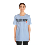 Too Thick to Argue Short Sleeve Tee