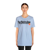 Too Thick to Argue Short Sleeve Tee