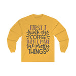 First Coffee then Pretty Things Planner/Crafter Long Sleeve Shirt
