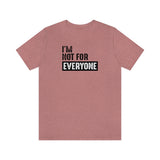 I'm not for everyone Unisex Short Sleeve Tee