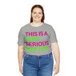 This is Very Serious Matter #J15 Short Sleeve Tee