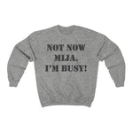 Not Now Mija... Unisex Heavy Blend Crewneck Sweatshirt