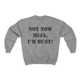 Not Now Mija... Unisex Heavy Blend Crewneck Sweatshirt