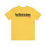 Too Thick to Argue Short Sleeve Tee