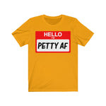 Hello I'm Petty AF T-Shirt
