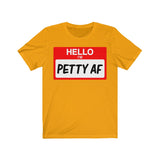 Hello I'm Petty AF T-Shirt
