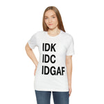 IDK IDC IDGAF Statement Short Sleeve Tee