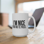 I'm NICE pero no te pases #latinx 15oz white ceramic coffee mug