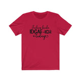 Feeling IDGAF-ish Today UnisexShort Sleeve Tee