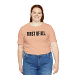 First of All Statement  Unisex Short Sleeve Tee