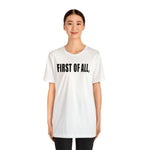 First of All Statement  Unisex Short Sleeve Tee