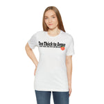 Too Thick to Argue Short Sleeve Tee