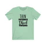 Thin Patience and Thick Thighs  Short Sleeve Tee