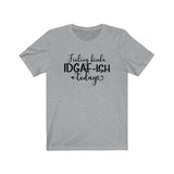 Feeling IDGAF-ish Today UnisexShort Sleeve Tee