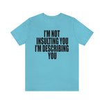 I'm Not insulting YOU Statement Sassy Short Sleeve Tee