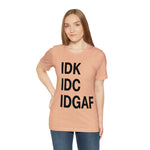 IDK IDC IDGAF Statement Short Sleeve Tee