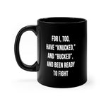 For I have Knucked and Bucked   11oz Ceramic Coffee Mug