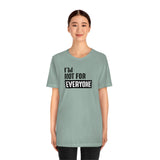 I'm not for everyone Unisex Short Sleeve Tee