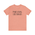 I'm not a Player, I Just Plan alot Unisex Short Sleeve Tee