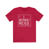 I Ruined Brunch TikTok Inspired Unisex Short Sleeve Tee