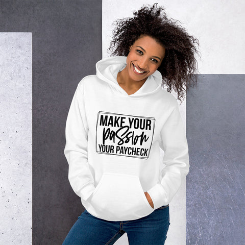 Make Your Passion Your Paycheck Unisex Hoodie